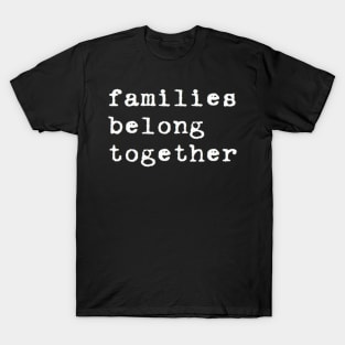 families belong together T-Shirt